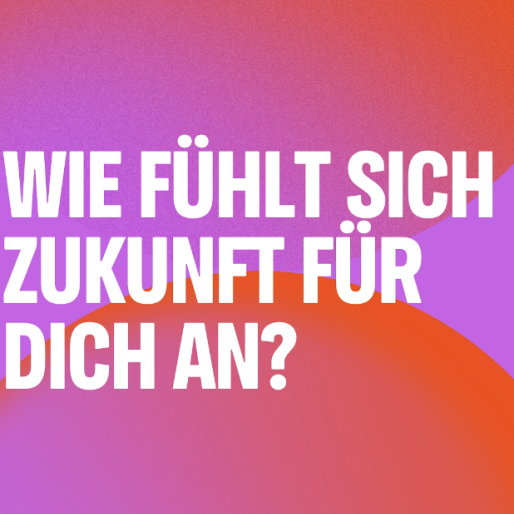 Wie fühlt sich Zukunft für dich an? 