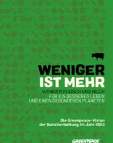 Report "Weniger ist mehr - Die Greenpeace-Vision für Nutztierhaltung im Jahr 2050"