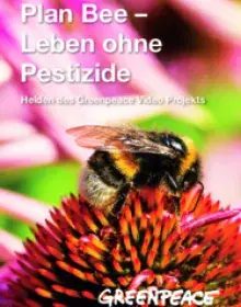 Plan Bee – Leben ohne Pestizide Helden des Greenpeace Video Projekts